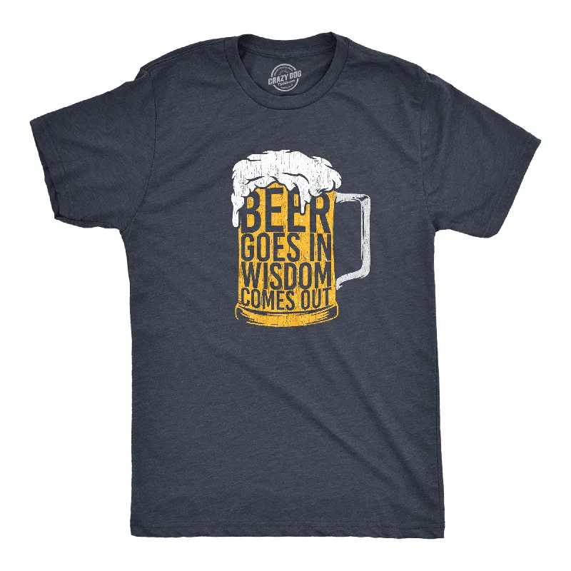 Men's moisture - wicking athletic t - shirts for intense workoutsBeer Goes In Wisdom Comes Out Men's T Shirt Men's moisture - wicking athletic t - shirts for intense workoutsBeer Goes In Wisdom Comes Out Men's T Shirt