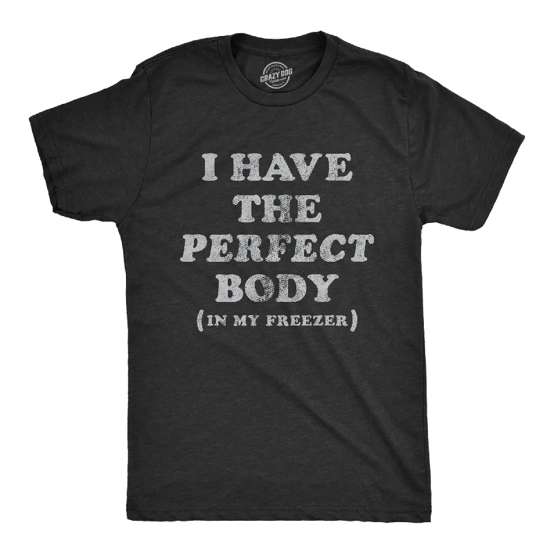 Men's antimicrobial t - shirts for odor - free freshness during travelI Have The Perfect Body In My Freezer Men's T Shirt Men's antimicrobial t - shirts for odor - free freshness during travelI Have The Perfect Body In My Freezer Men's T Shirt